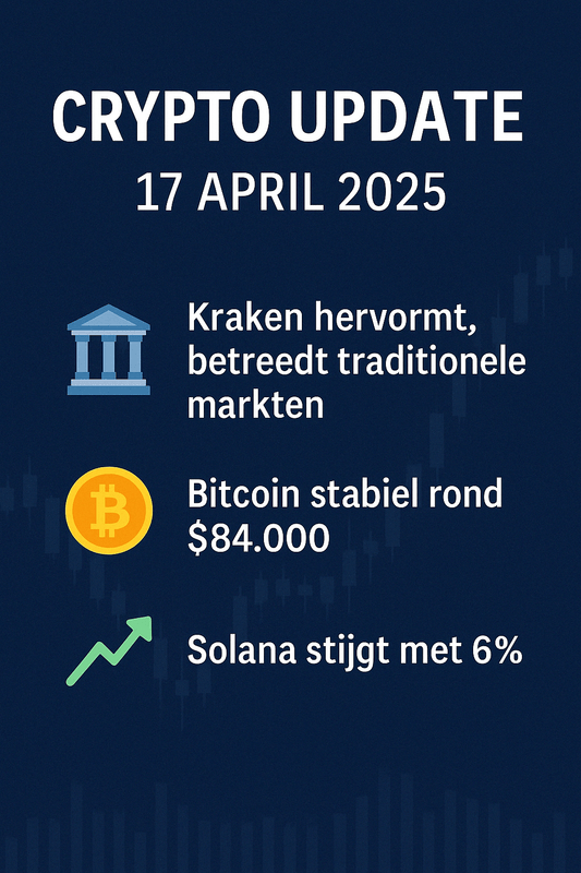 Crypto Update 17 april 2025: Kraken herstructureert, Bitcoin stabiel, Solana stijgt